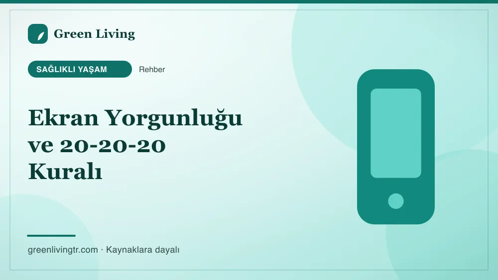 Ekran Yorgunluğu ve 20-20-20 Kuralı — Green Living