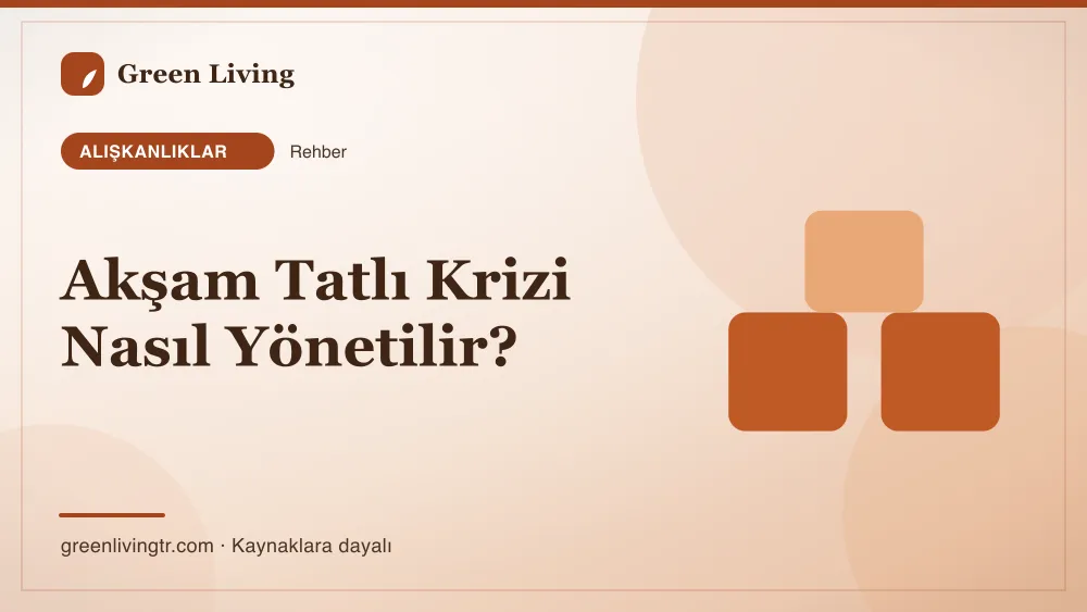 Akşam Tatlı Krizi Nasıl Yönetilir? — Green Living