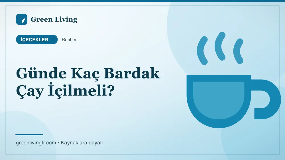 Günde Kaç Bardak Çay İçilmeli? — Green Living