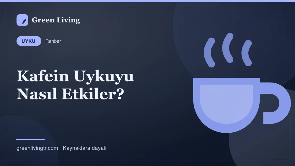 Kafein Uykuyu Nasıl Etkiler? — Green Living