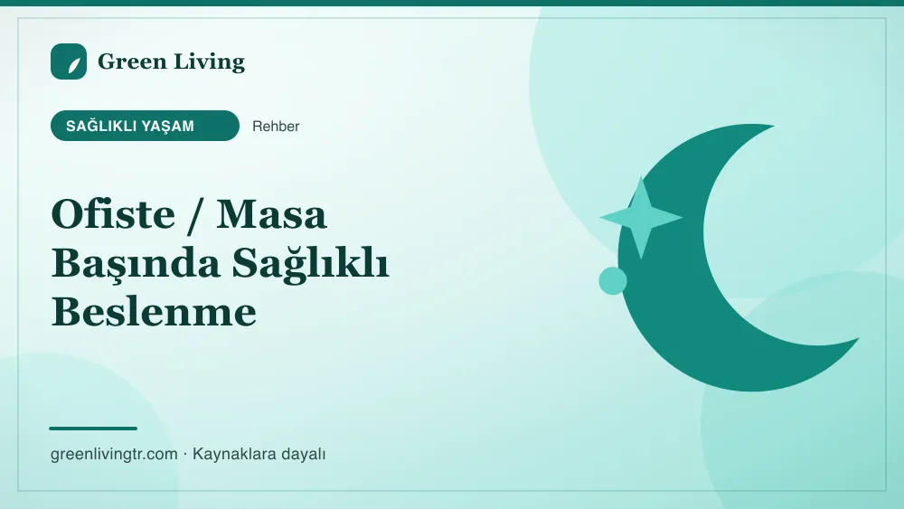 Ofiste / Masa Başında Sağlıklı Beslenme — Green Living