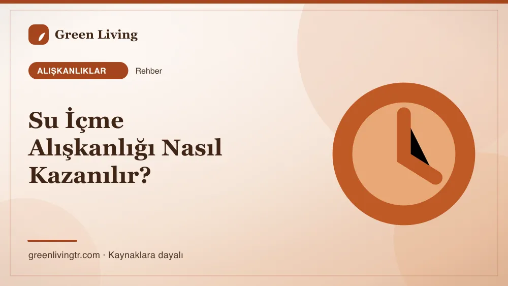 Su İçme Alışkanlığı Nasıl Kazanılır? — Green Living