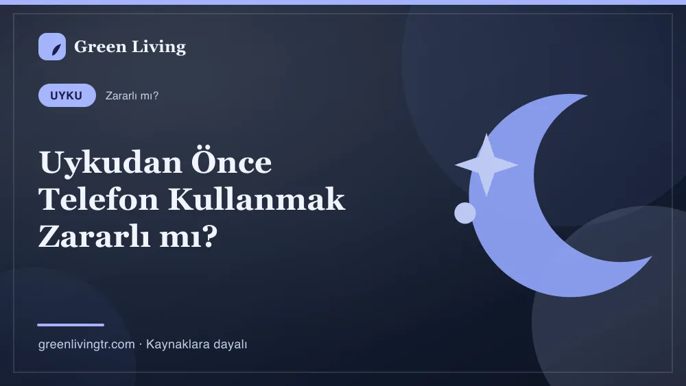 Uykudan Önce Telefon Kullanmak Zararlı mı? — Green Living