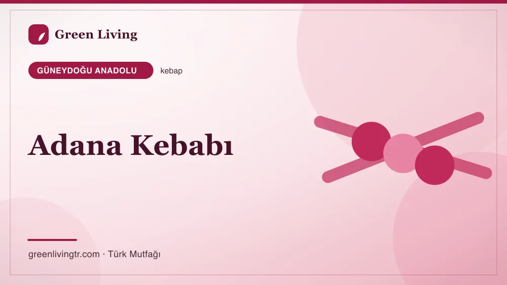 Adana Kebabı — Güneydoğu Anadolu mutfağı