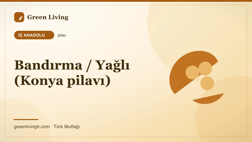 Bandırma / Yağlı (Konya pilavı) — İç Anadolu mutfağı