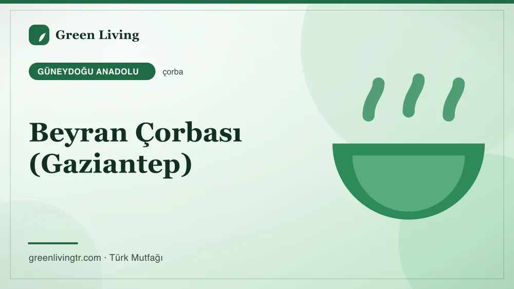 Beyran Çorbası (Gaziantep) — Güneydoğu Anadolu mutfağı
