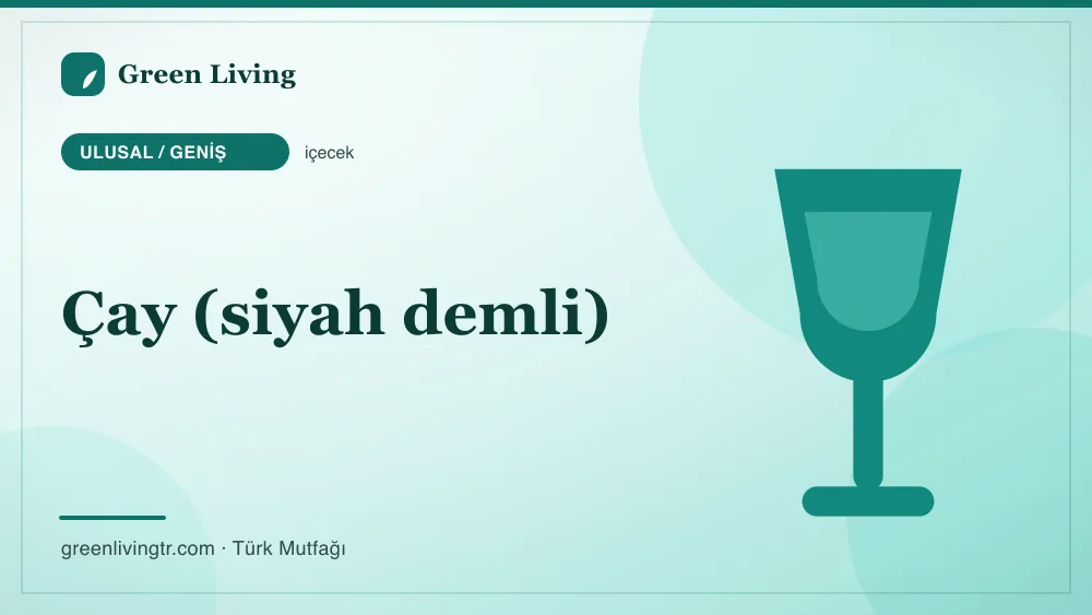 Çay (siyah demli) — Ulusal / Geniş mutfağı