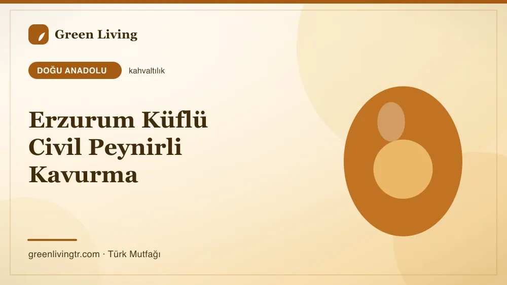 Erzurum Küflü Civil Peynirli Kavurma — Doğu Anadolu mutfağı