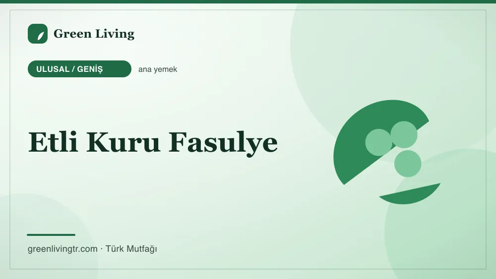 Etli Kuru Fasulye — Ulusal / Geniş mutfağı