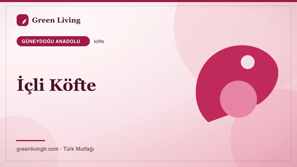 İçli Köfte — Güneydoğu Anadolu mutfağı