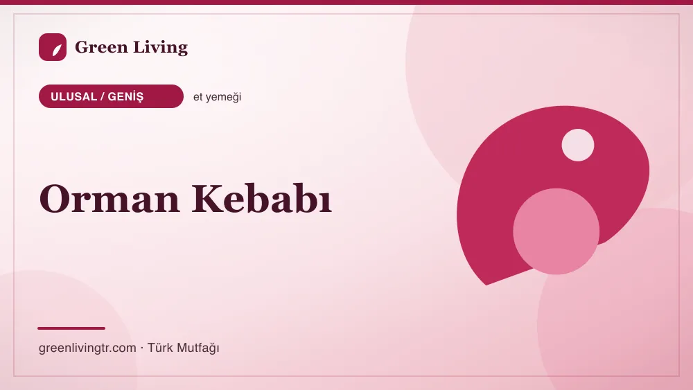 Orman Kebabı — Ulusal / Geniş mutfağı