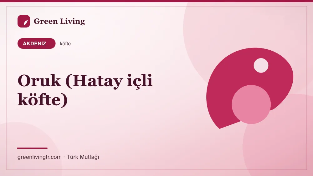 Oruk (Hatay içli köfte) — Akdeniz mutfağı