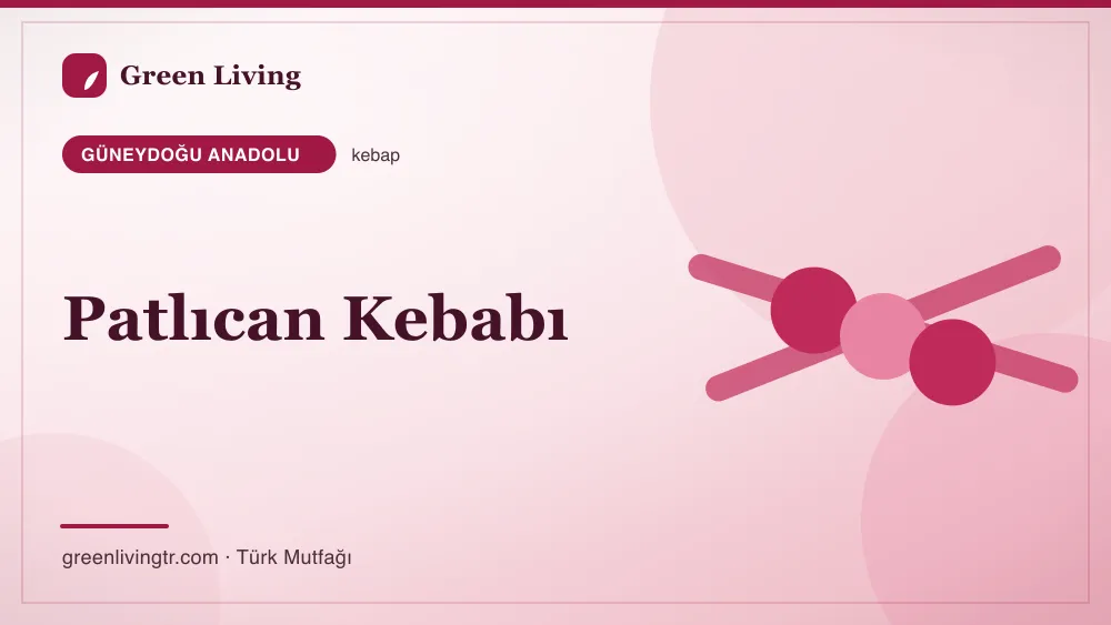 Patlıcan Kebabı — Güneydoğu Anadolu mutfağı