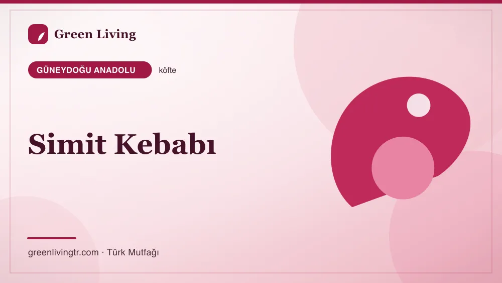 Simit Kebabı — Güneydoğu Anadolu mutfağı