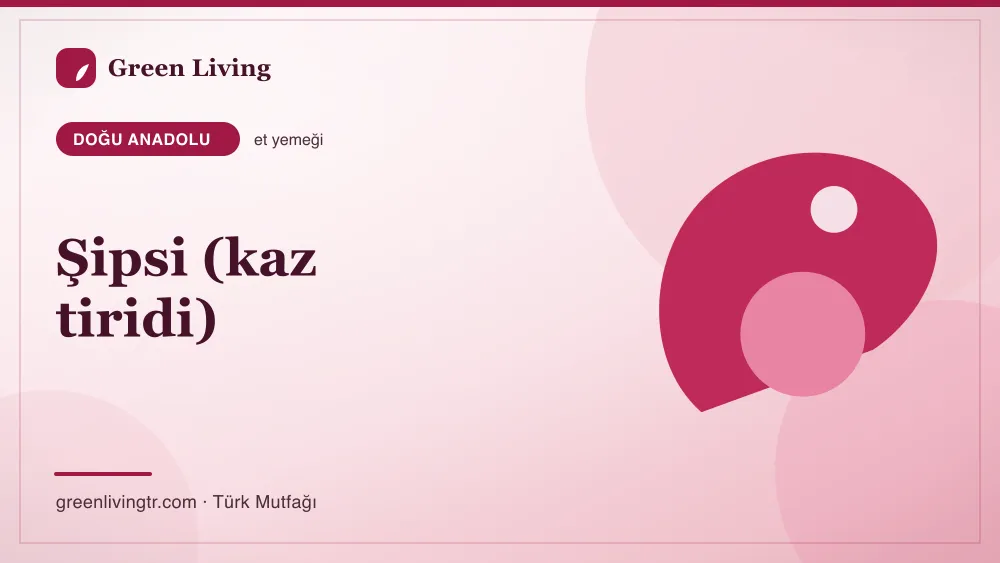 Şipsi (kaz tiridi) — Doğu Anadolu mutfağı