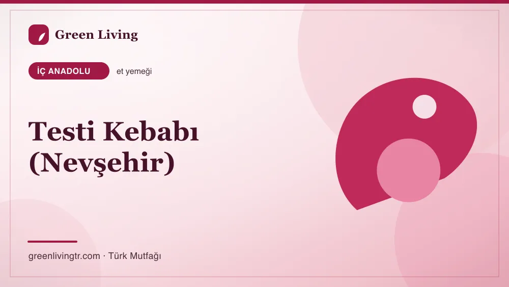 Testi Kebabı (Nevşehir) — İç Anadolu mutfağı