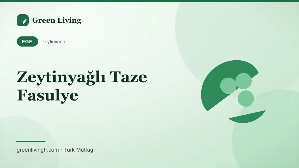 Zeytinyağlı Taze Fasulye — Ege mutfağı
