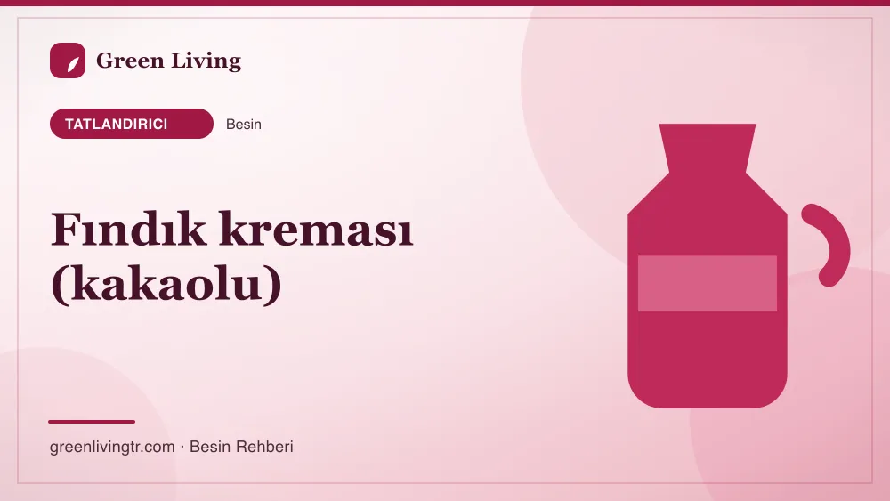 Fındık kreması (kakaolu) — tatlandırıcı