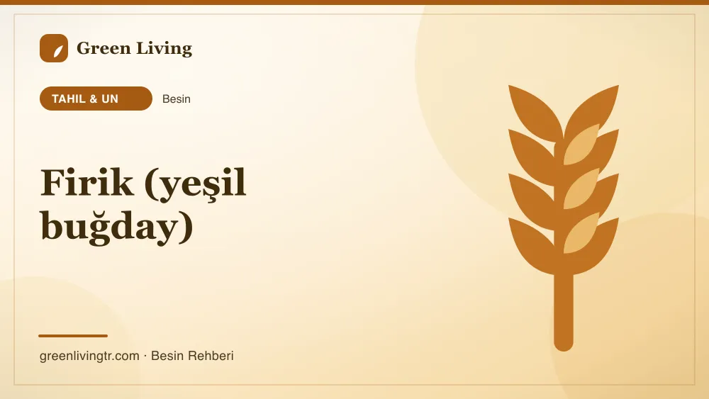 Firik (yeşil buğday) — tahıl & un